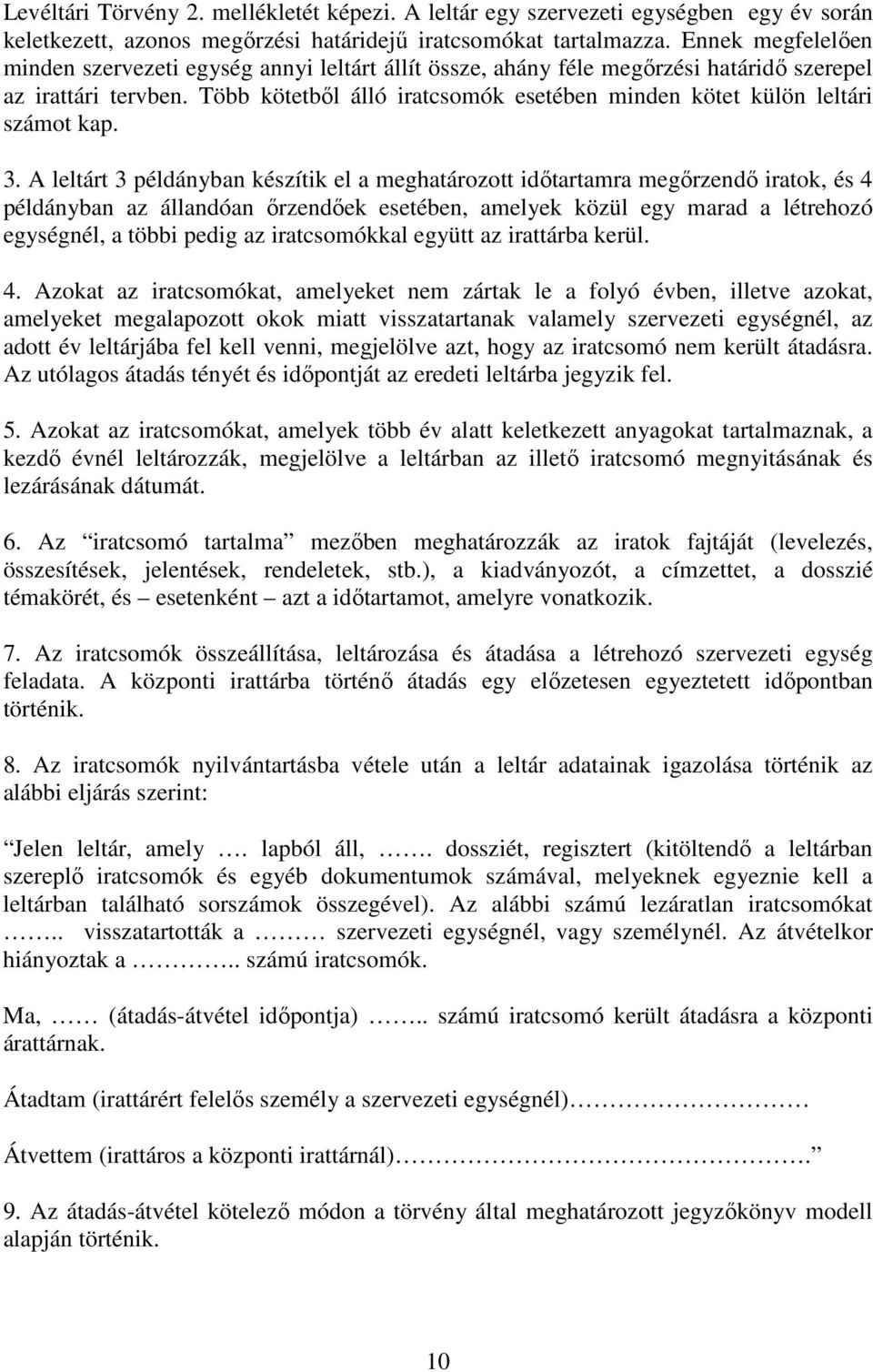 Több kötetből álló iratcsomók esetében minden kötet külön leltári számot kap. 3.