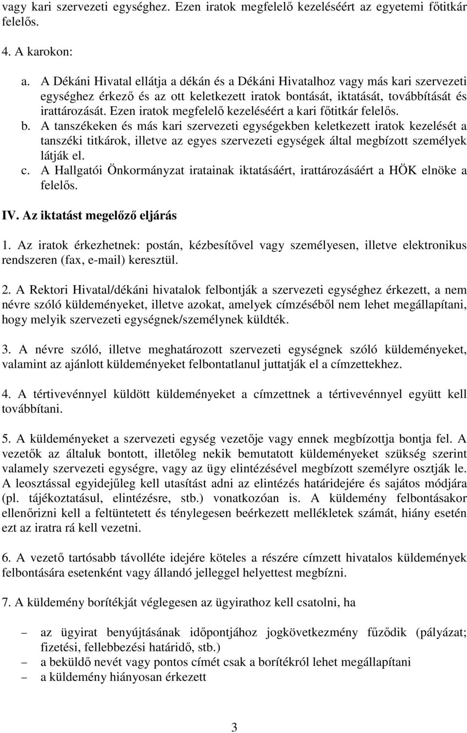 Ezen iratok megfelelő kezeléséért a kari főtitkár felelős. b.