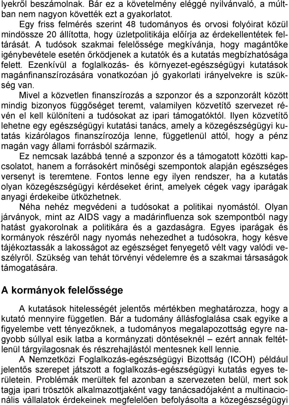 A tudósok szakmai felelőssége megkívánja, hogy magántőke igénybevétele esetén őrködjenek a kutatók és a kutatás megbízhatósága felett.