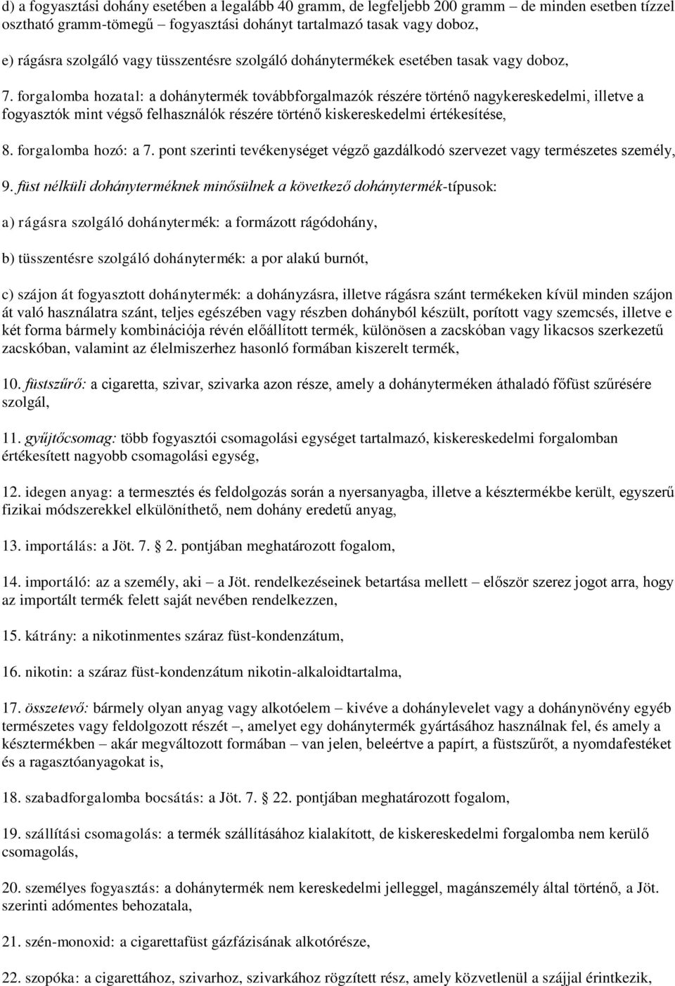 forgalomba hozatal: a dohánytermék továbbforgalmazók részére történő nagykereskedelmi, illetve a fogyasztók mint végső felhasználók részére történő kiskereskedelmi értékesítése, 8.