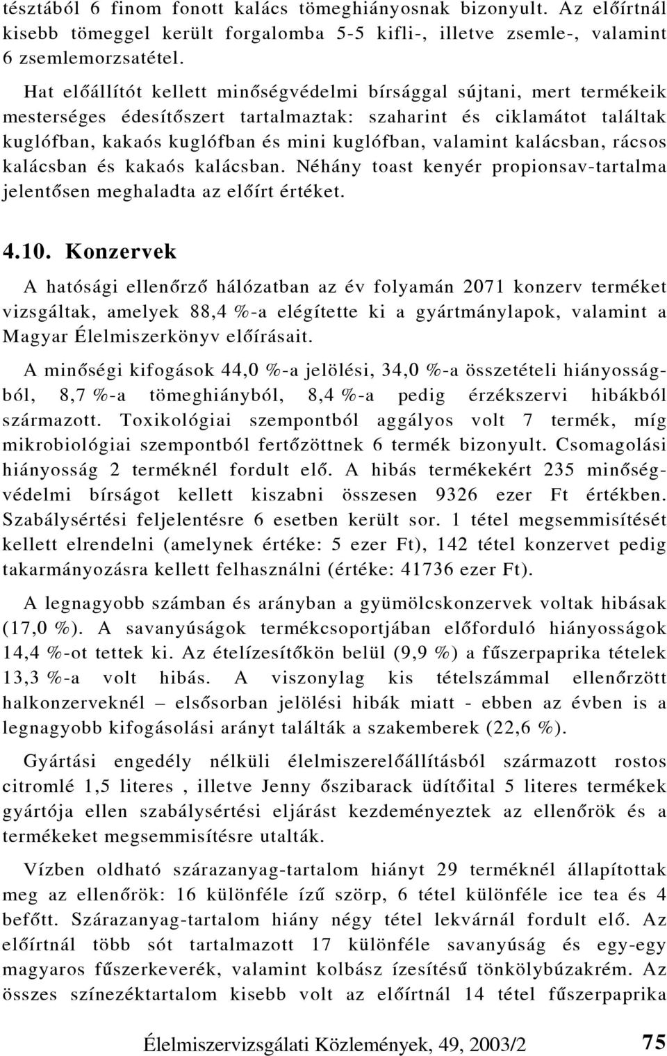 kalácsban, rácsos kalácsban és kakaós kalácsban. Néhány toast kenyér propionsav-tartalma jelentõsen meghaladta az elõírt értéket. 4.10.