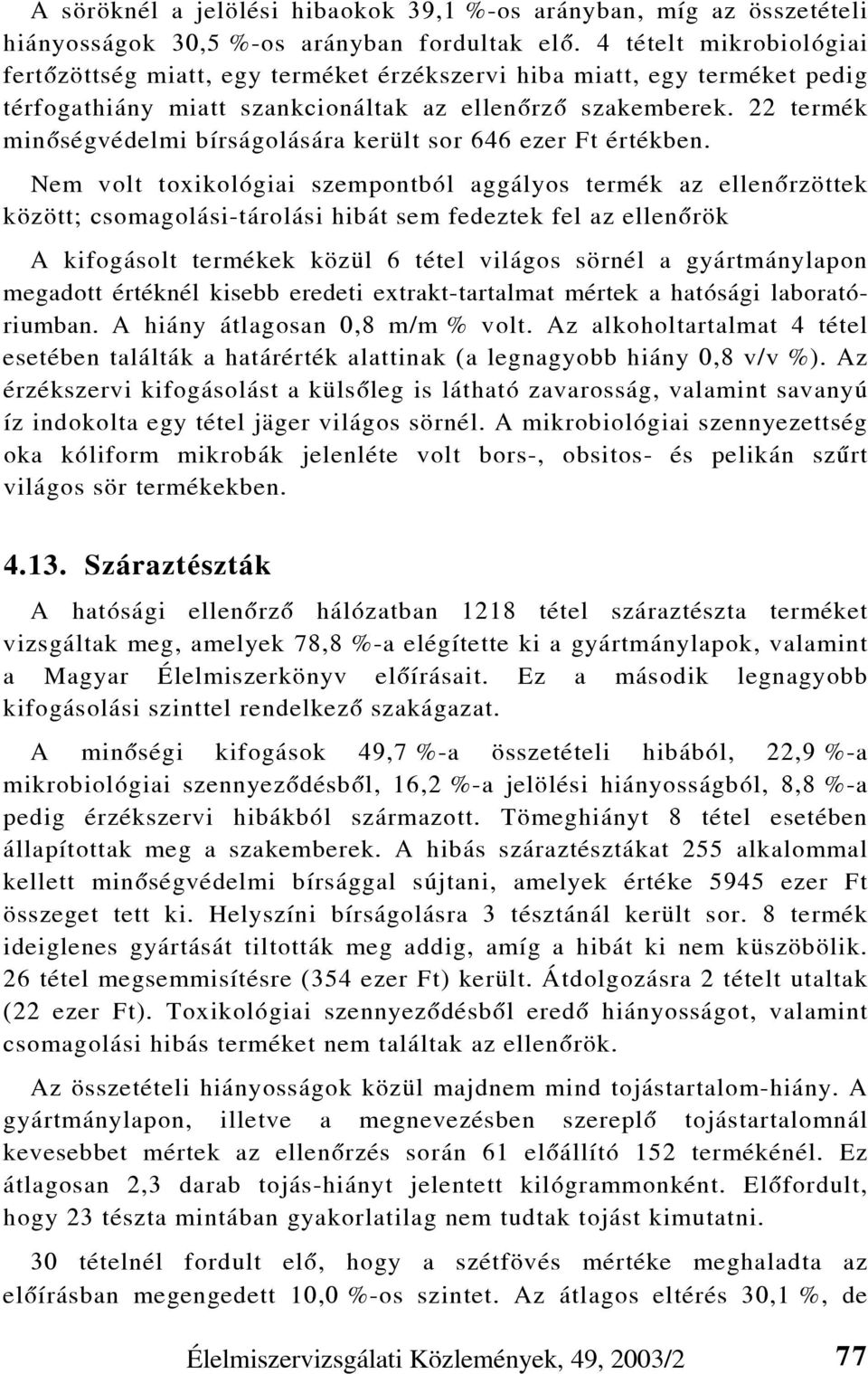 22 termék minõségvédelmi bírságolására került sor 646 ezer Ft értékben.
