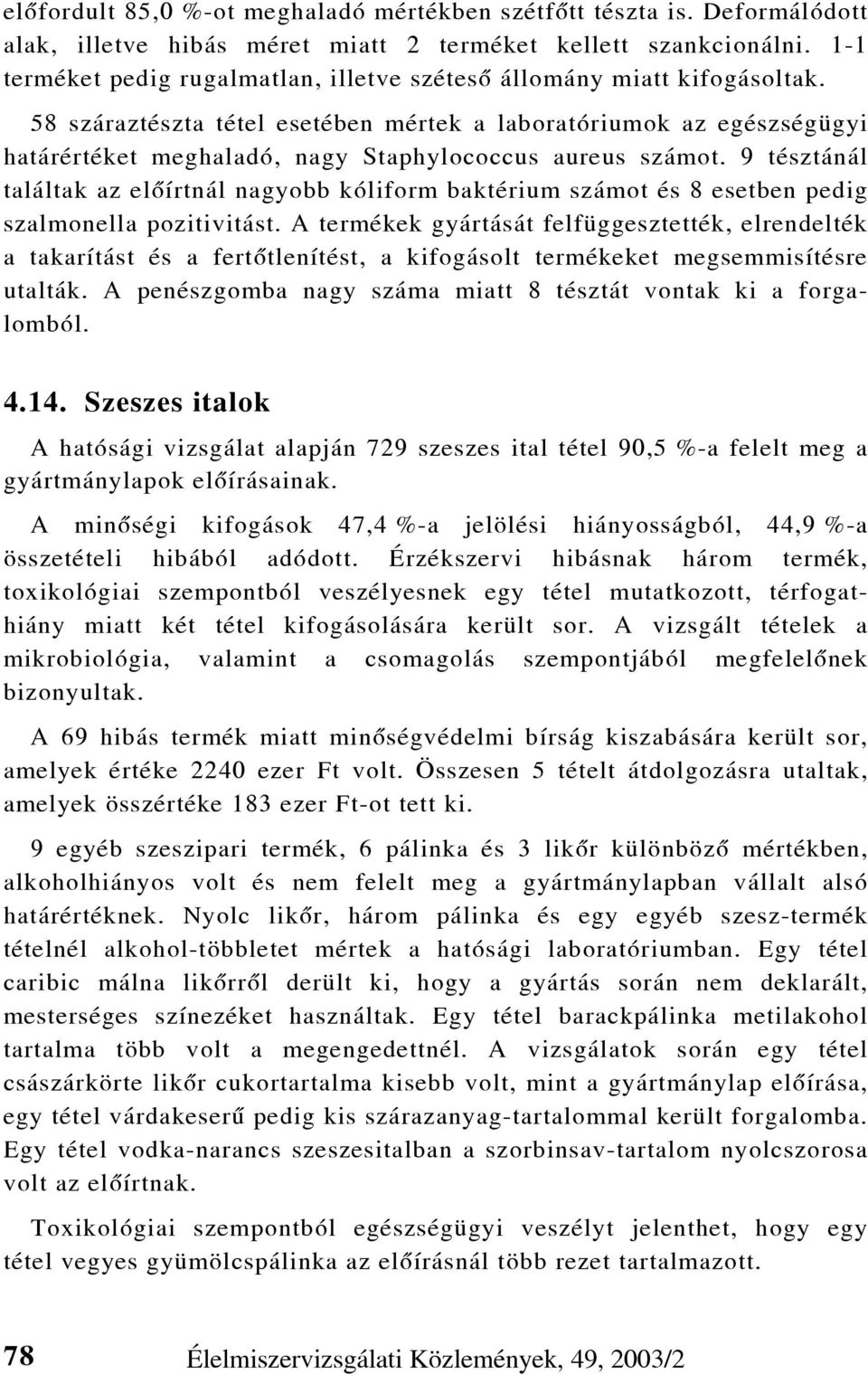 58 száraztészta tétel esetében mértek a laboratóriumok az egészségügyi határértéket meghaladó, nagy Staphylococcus aureus számot.