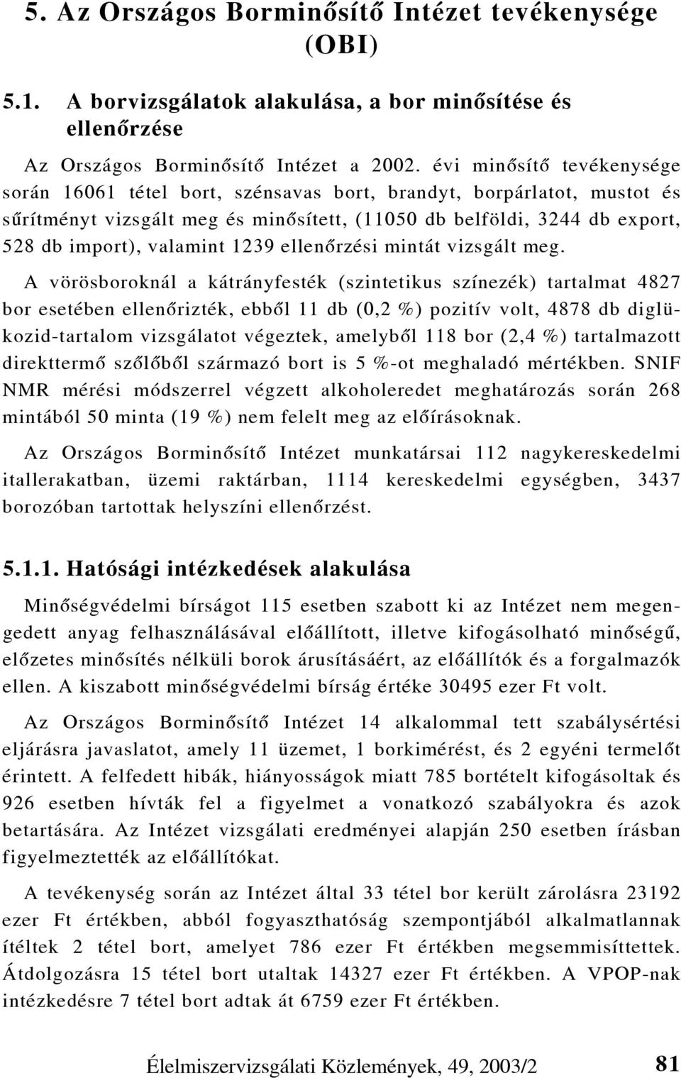 1239 ellenõrzési mintát vizsgált meg.
