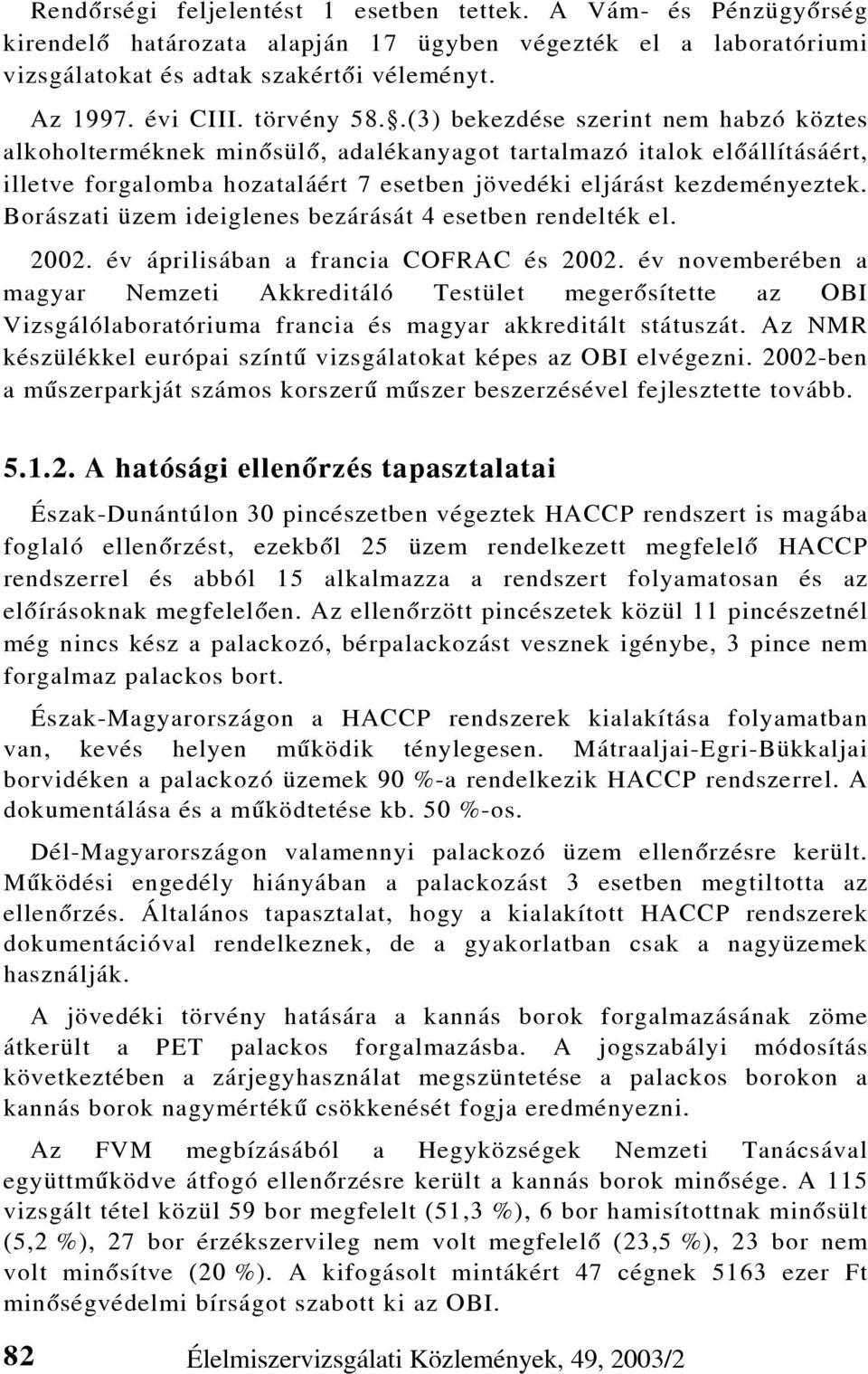 Borászati üzem ideiglenes bezárását 4 esetben rendelték el. 2002. év áprilisában a francia COFRAC és 2002.