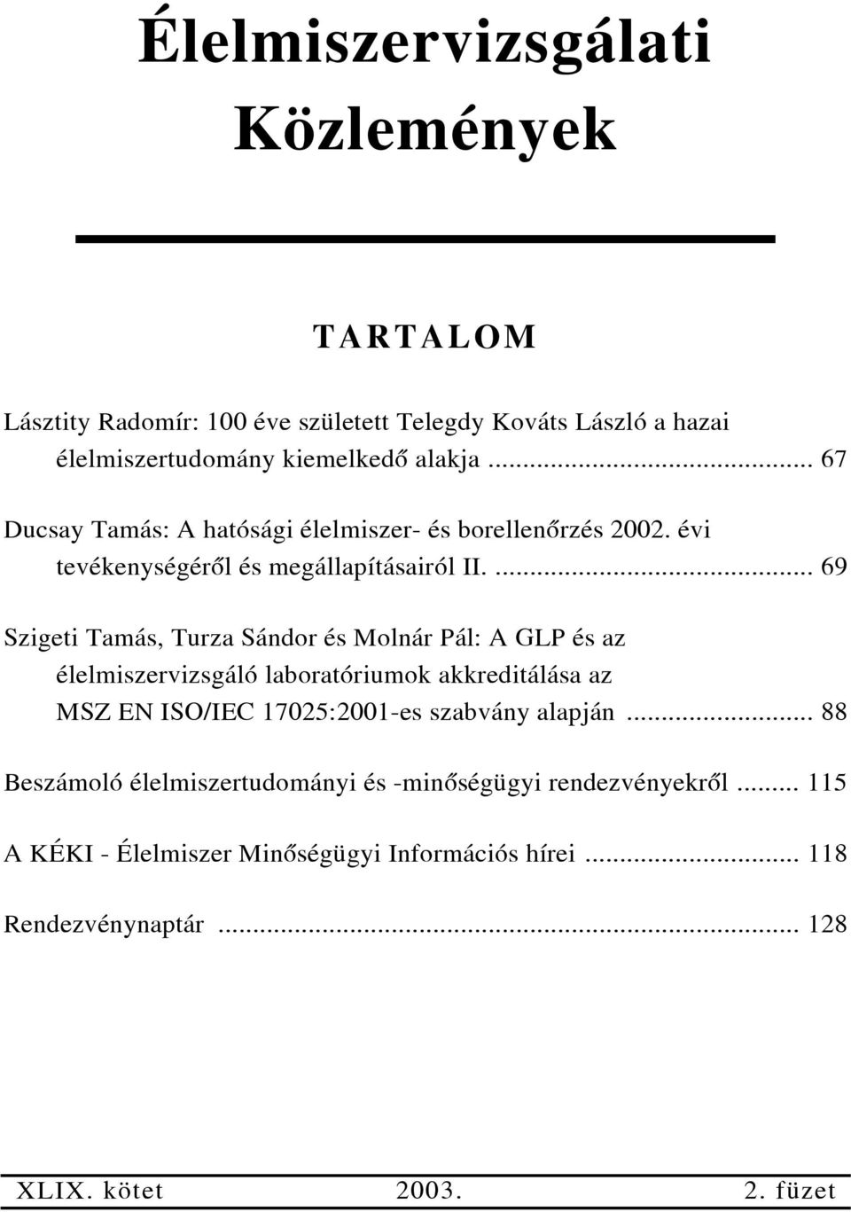 ... 69 Szigeti Tamás, Turza Sándor és Molnár Pál: A GLP és az élelmiszervizsgáló laboratóriumok akkreditálása az MSZ EN ISO/IEC 17025:2001-es