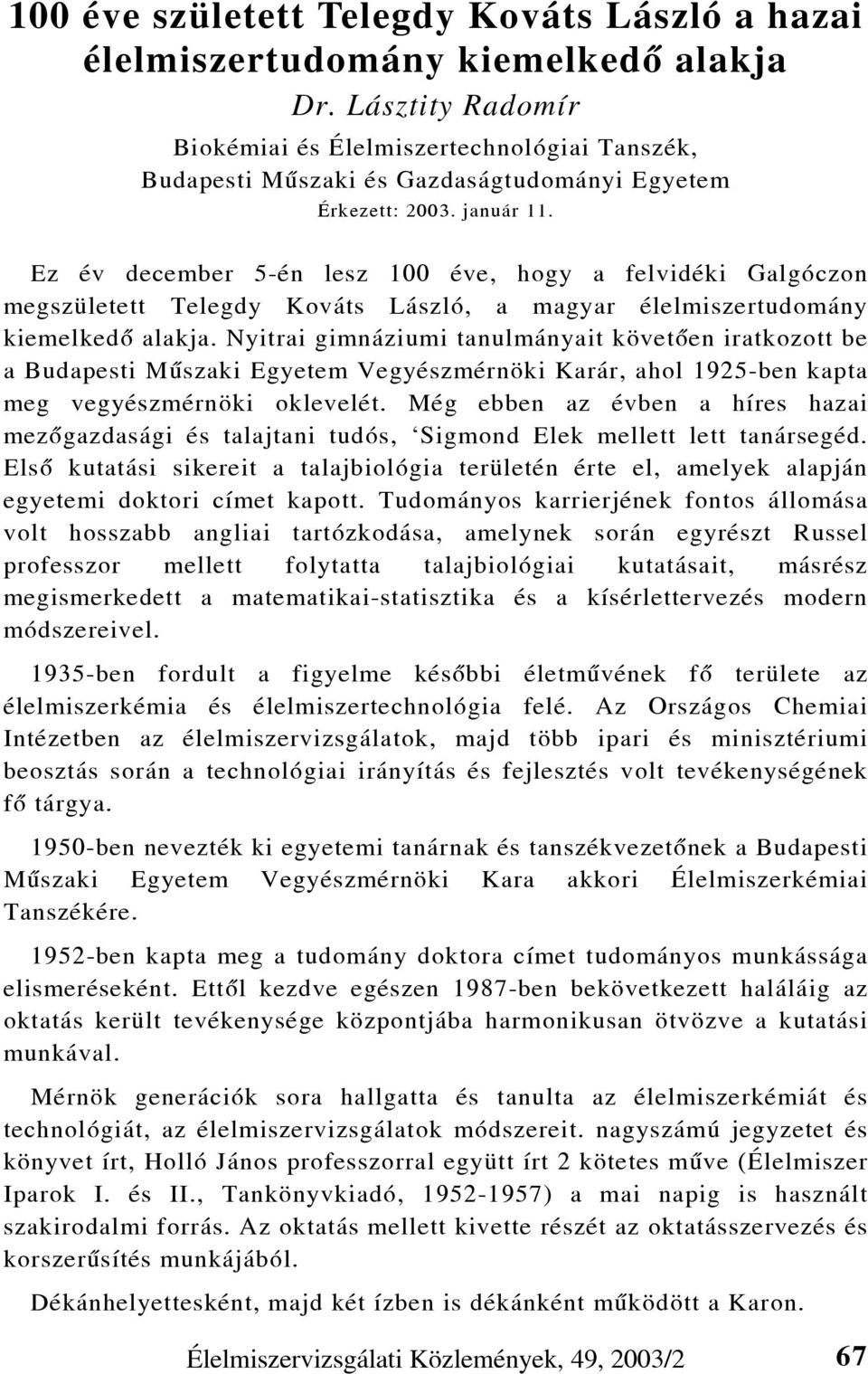 Ez év december 5-én lesz 100 éve, hogy a felvidéki Galgóczon megszületett Telegdy Kováts László, a magyar élelmiszertudomány kiemelkedõ alakja.