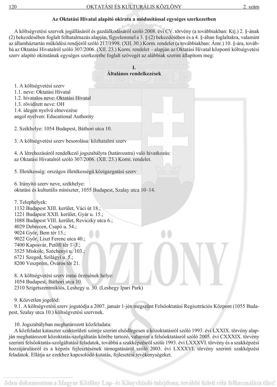 -ában foglaltakra, valamint az államháztartás mûködési rendjérõl szóló 217/1998. (XII. 30.) Korm. rendelet (a továbbiakban: Ámr.) 10. -ára, továbbá az Oktatási Hivatalról szóló 307/2006. (XII. 23.