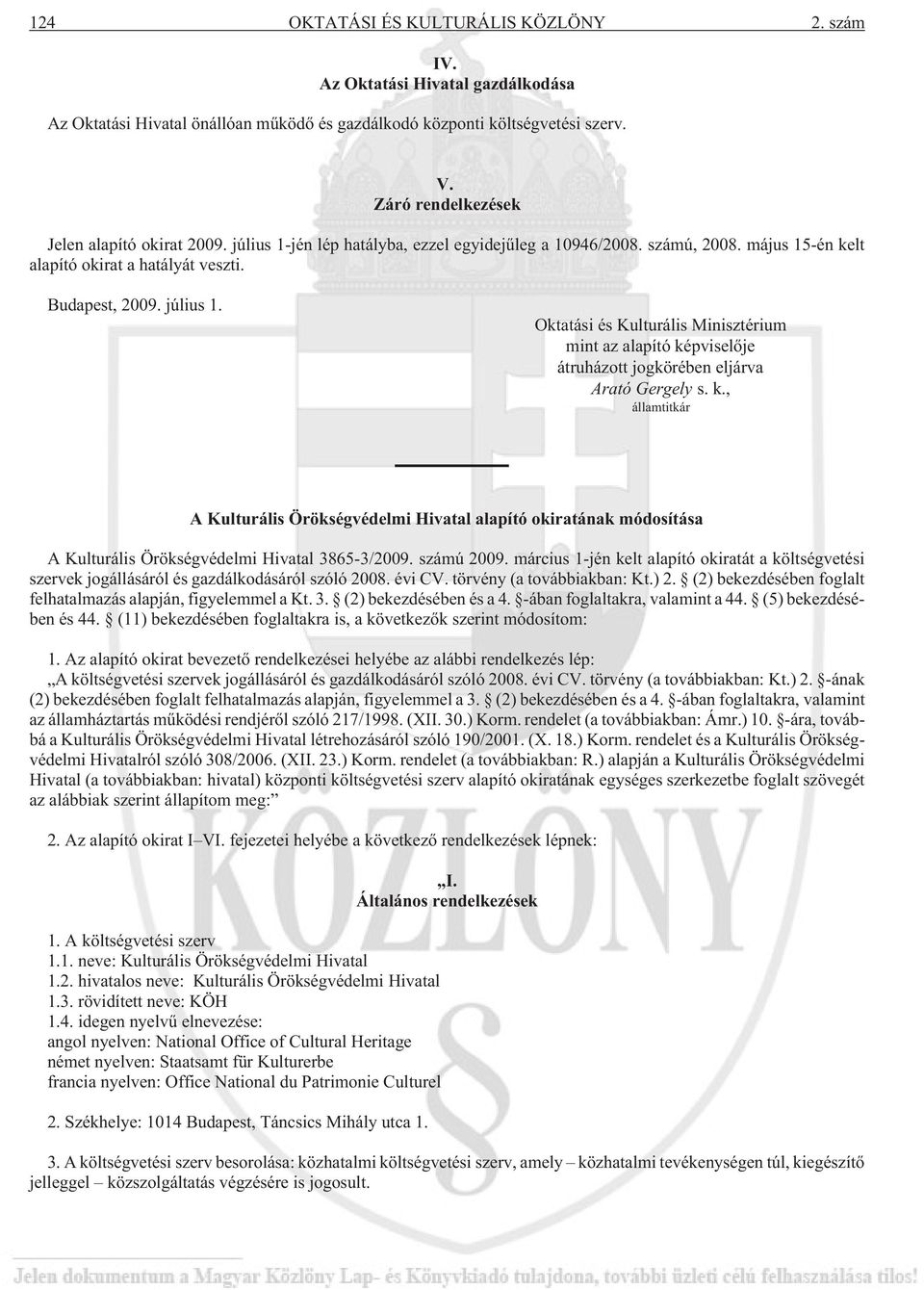 k., államtitkár A Kulturális Örökségvédelmi Hivatal alapító okiratának módosítása A Kulturális Örökségvédelmi Hivatal 3865-3/2009. számú 2009.