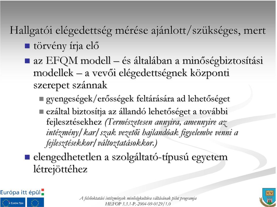 biztosítja az állandó lehetőséget a további fejlesztésekhez (Természetesen annyira, amennyire az intézmény/kar/szak