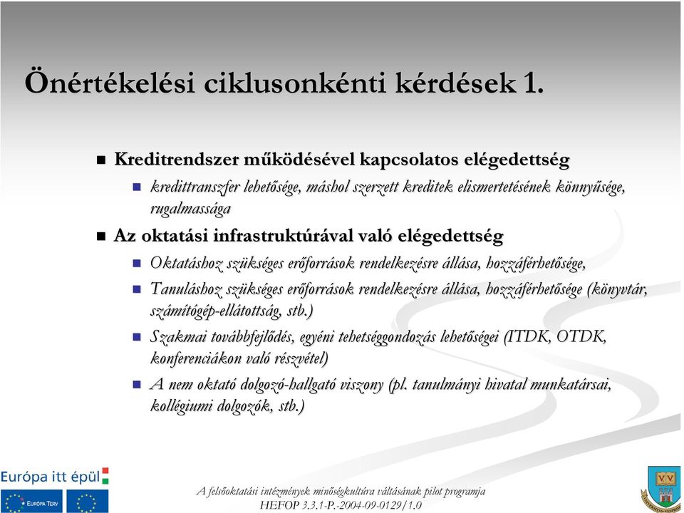 oktatási infrastruktúrával való elégedettség Oktatáshoz szükséges erőforrások rendelkezésre állása, hozzáférhetősége, Tanuláshoz szükséges erőforrások