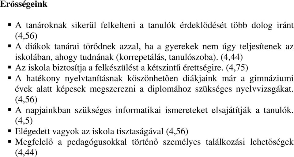 (4,75) A hatékony nyelvtanításnak köszönhetően diákjaink már a gimnáziumi évek alatt képesek megszerezni a diplomához szükséges nyelvvizsgákat.