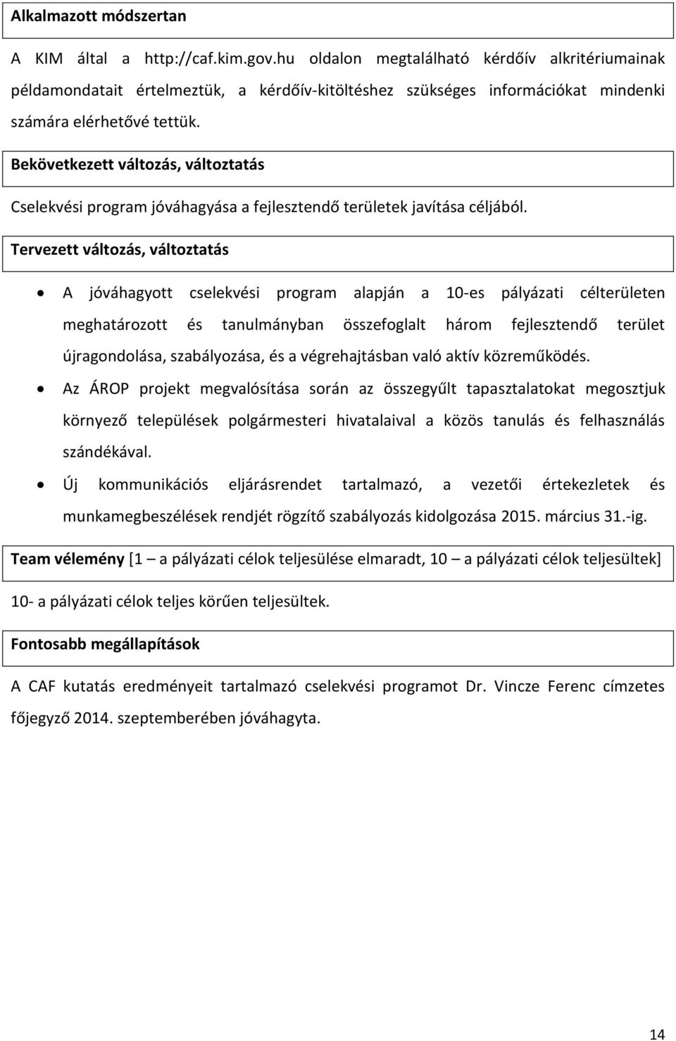 Cselekvési program jóváhagyása a fejlesztendő területek javítása céljából.