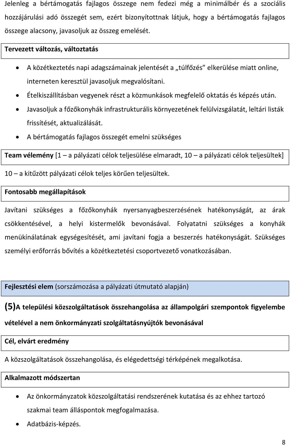 Ételkiszállításban vegyenek részt a közmunkások megfelelő oktatás és képzés után. Javasoljuk a főzőkonyhák infrastrukturális környezetének felülvizsgálatát, leltári listák frissítését, aktualizálását.