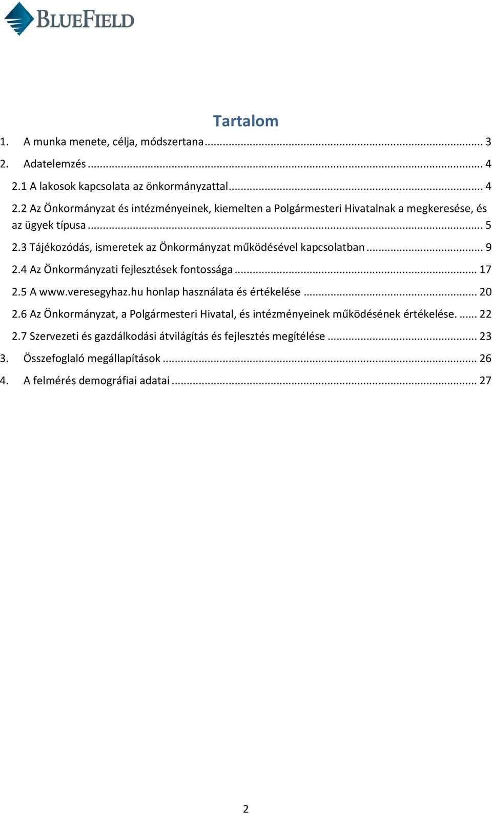 3 Tájékozódás, ismeretek az Önkormányzat működésével kapcsolatban... 9 2.4 Az Önkormányzati fejlesztések fontossága... 17 2.5 A www.veresegyhaz.