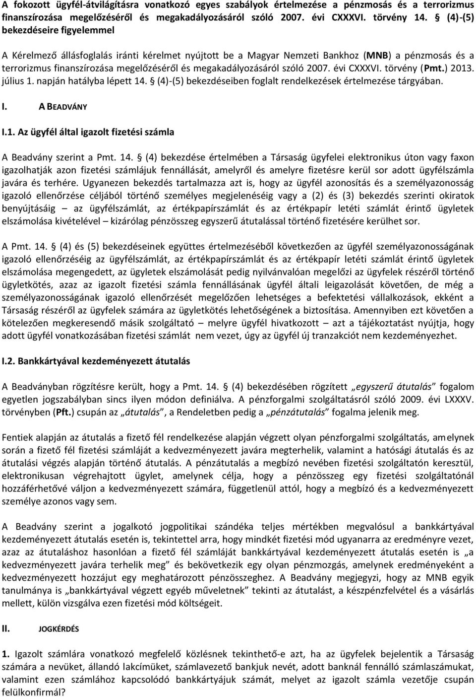 szóló 2007. évi CXXXVI. törvény (Pmt.) 2013. július 1. napján hatályba lépett 14. (4)-(5) bekezdéseiben foglalt rendelkezések értelmezése tárgyában. I. A BEADVÁNY I.1. Az ügyfél által igazolt fizetési számla A Beadvány szerint a Pmt.