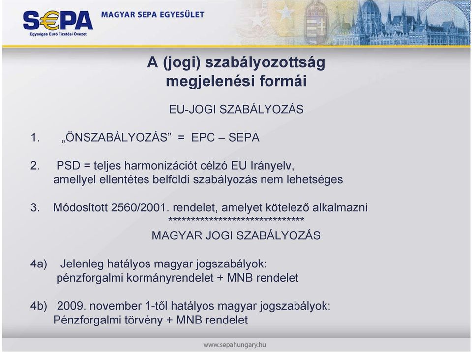 rendelet, amelyet kötelező alkalmazni ****************************** MAGYAR JOGI SZABÁLYOZÁS 4a) Jelenleg hatályos magyar jogszabályok: