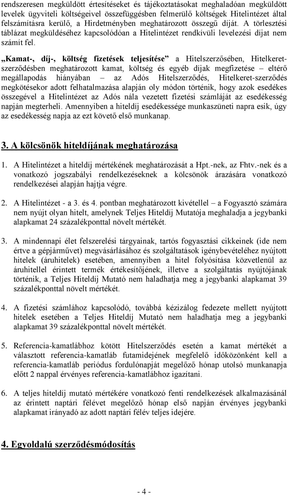 Kamat-, díj-, költség fizetések teljesítése a Hitelszerzősében, Hitelkeretszerződésben meghatározott kamat, költség és egyéb díjak megfizetése eltérő megállapodás hiányában az Adós Hitelszerződés,