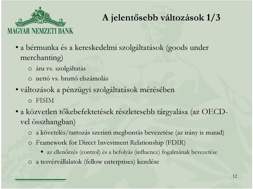 OECDvel összhangban) o a követelés/tartozás szerinti megbontás bevezetése (az irány is marad) o Framework for Direct Investment