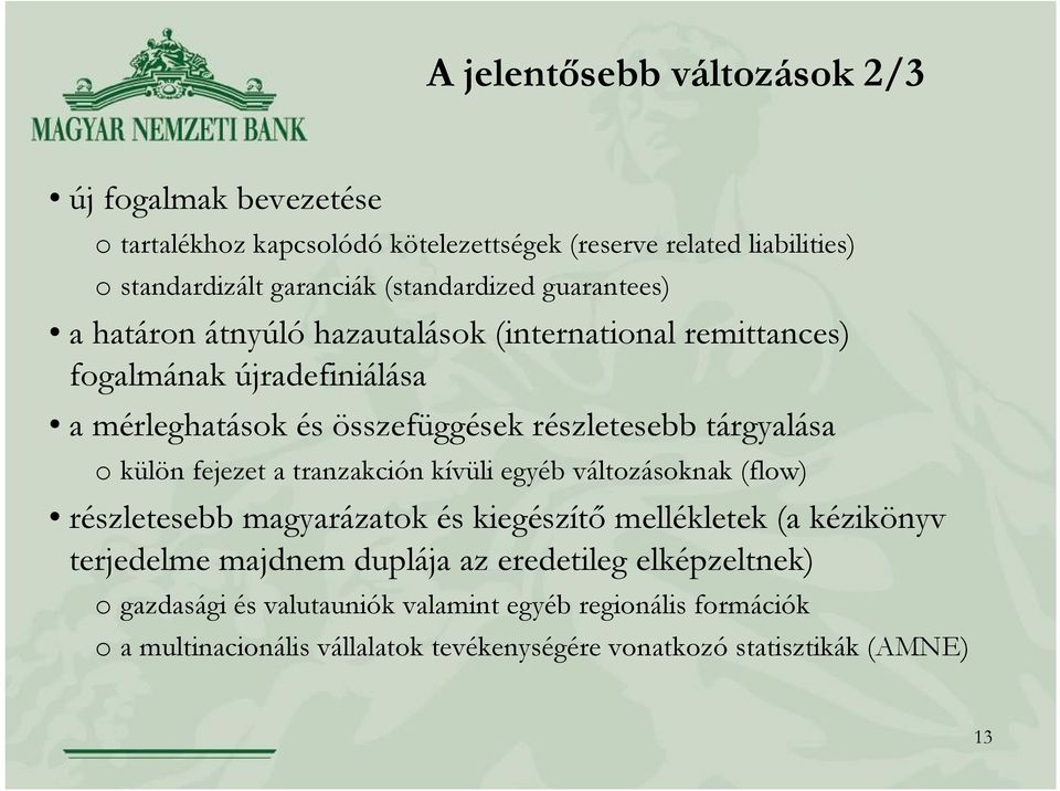 tárgyalása o külön fejezet a tranzakción kívüli egyéb változásoknak (flow) részletesebb magyarázatok és kiegészítő mellékletek (a kézikönyv terjedelme majdnem