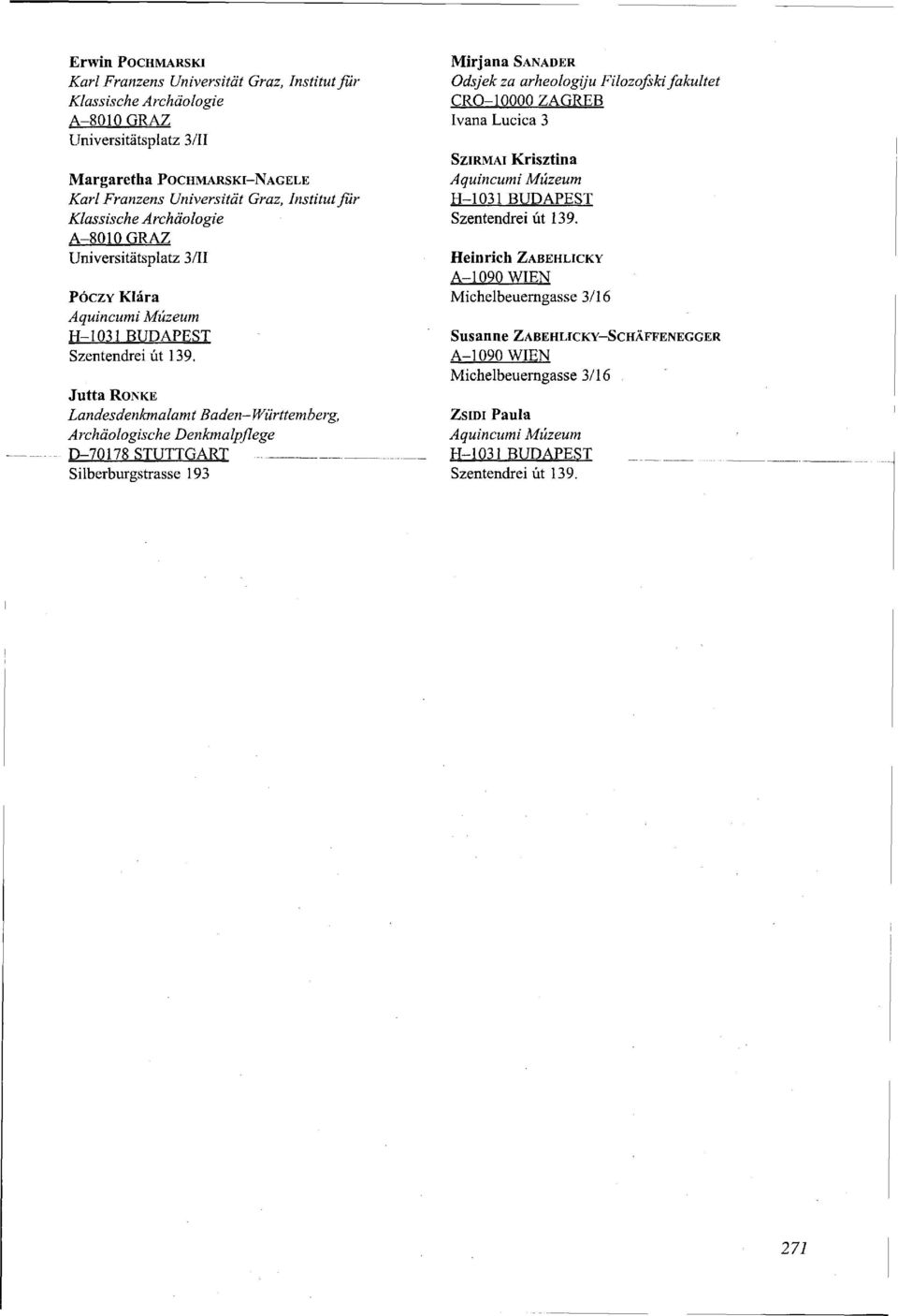 Jutta RONKE Landesdenkmalamt Baden-Württemberg, Archäologische Denkmalpflege D-70178 STUTTGART Silberburgstrasse 193 Mir Jana SANADER Odsjek za arheologiju Filozofski fakultét CRO-10000 ZAGREB