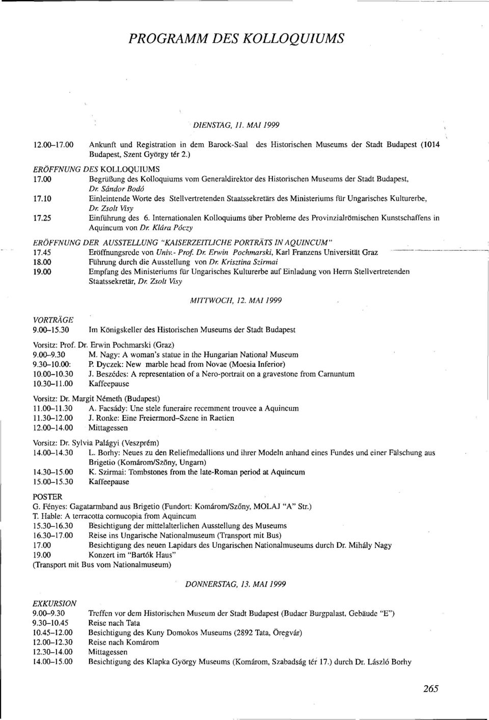 10 Einleintende Worte des Stellvertretenden Staatssekretärs des Ministeriums für Ungarisches Kulturerbe, Dr. Zsolt Visy 17.25 Einführung des 6.