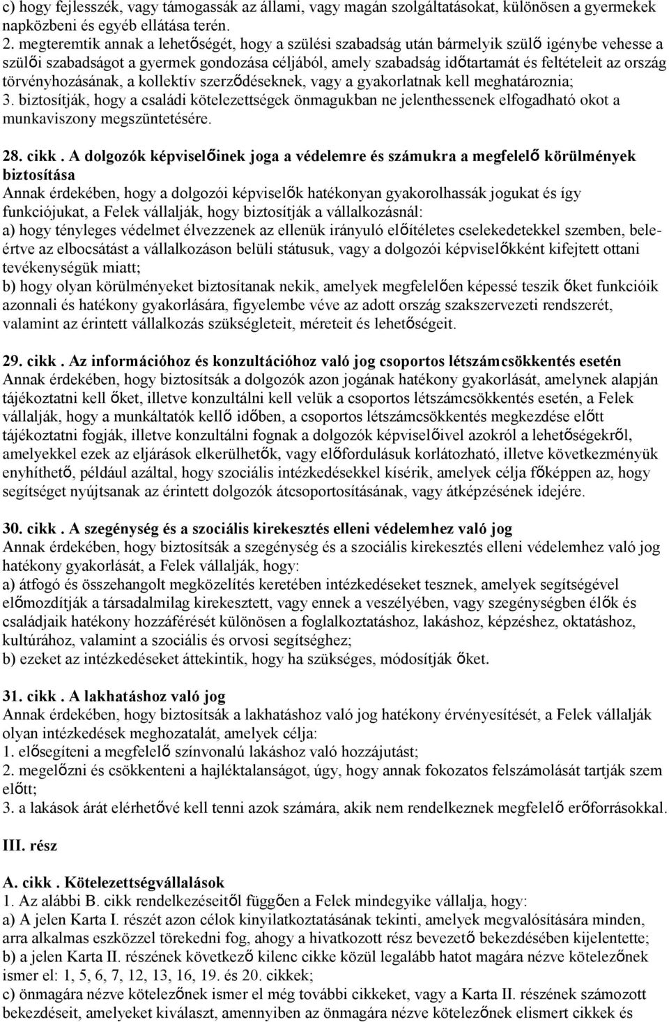 törvényhozásának, a kollektív szerződéseknek, vagy a gyakorlatnak kell meghatároznia; 3.