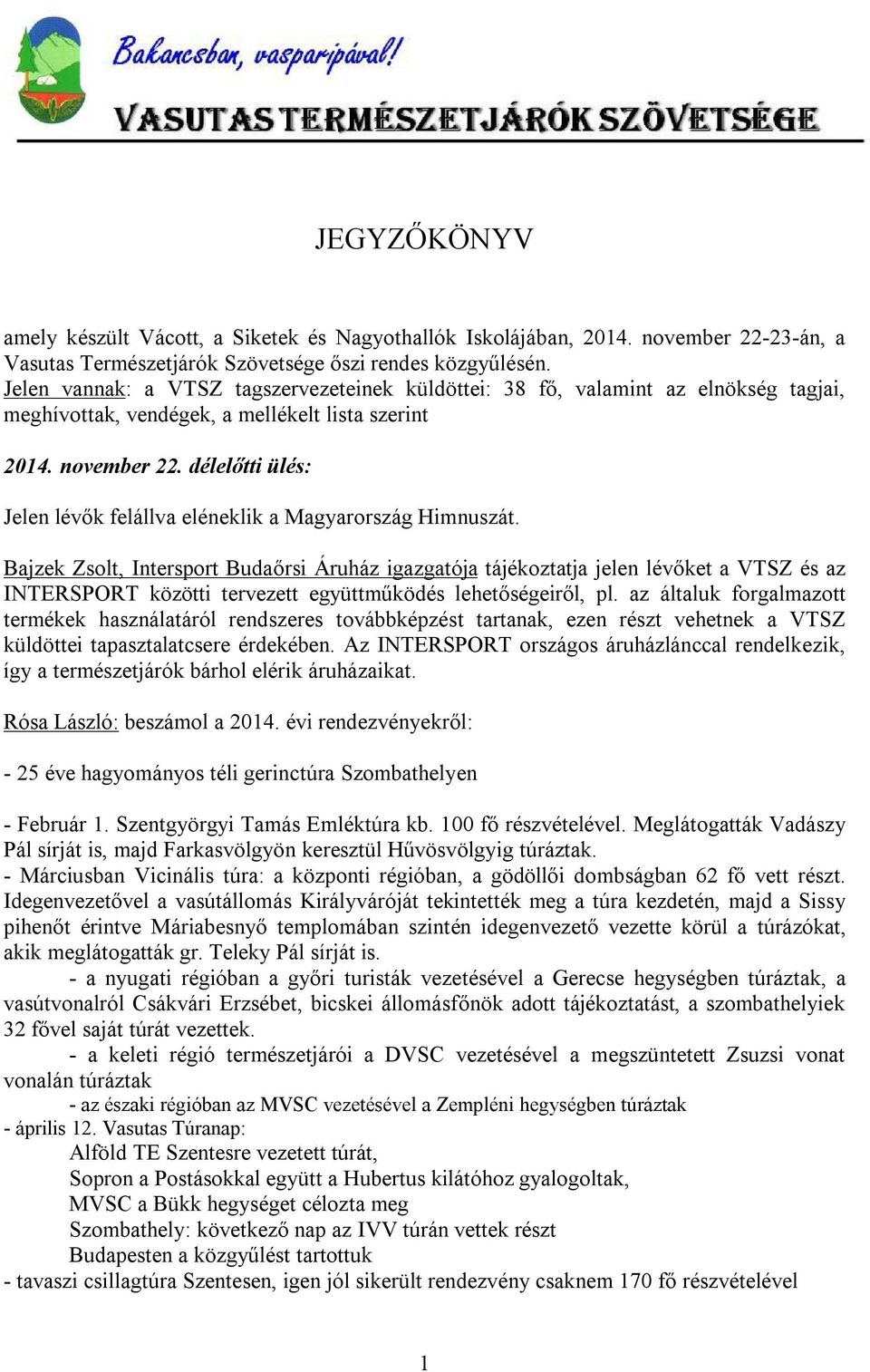 délelőtti ülés: Jelen lévők felállva eléneklik a Magyarország Himnuszát.