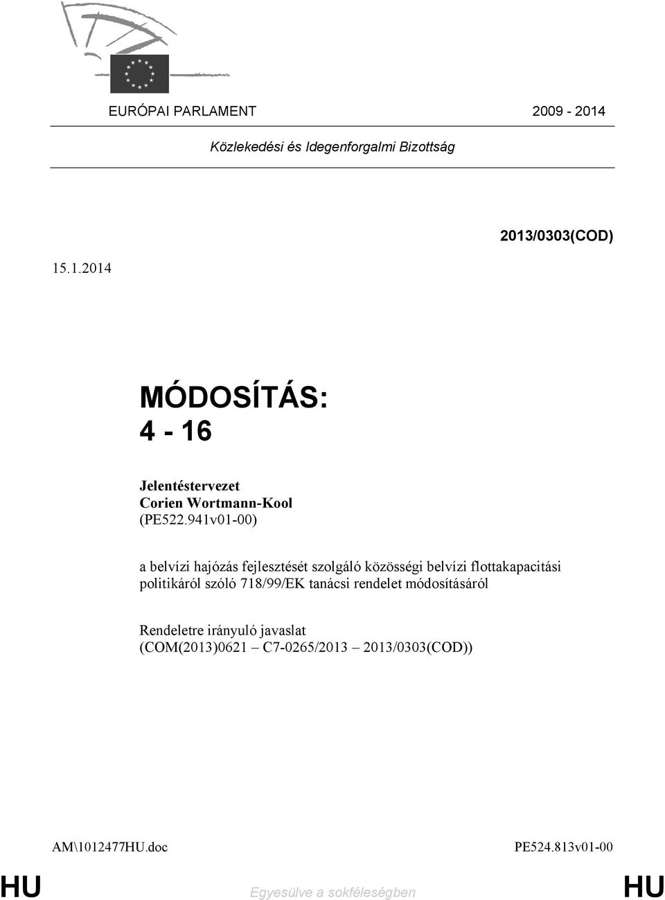 .1.2014 2013/0303(COD) MÓDOSÍTÁS: 4-16 Jelentéstervezet Corien Wortmann-Kool (PE522.