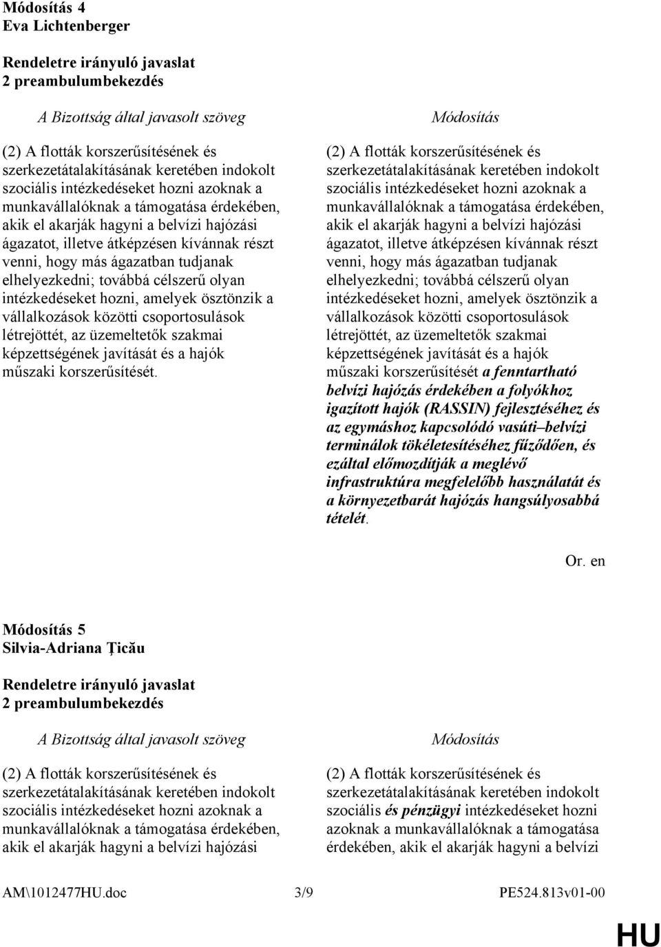 ösztönzik a vállalkozások közötti csoportosulások létrejöttét, az üzemeltetők szakmai képzettségének javítását és a hajók műszaki korszerűsítését.