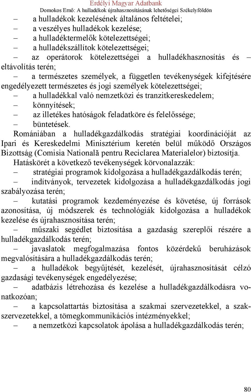 tranzitkereskedelem; könnyítések; az illetékes hatóságok feladatköre és felelőssége; büntetések.