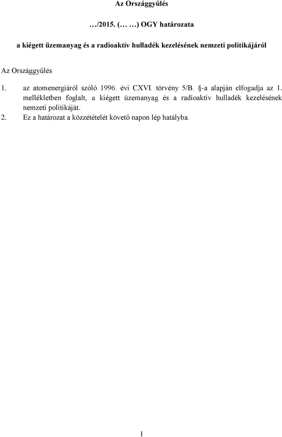 politikájáról Az Országgyűlés 1. az atomenergiáról szóló 1996. évi CXVI. törvény 5/B.