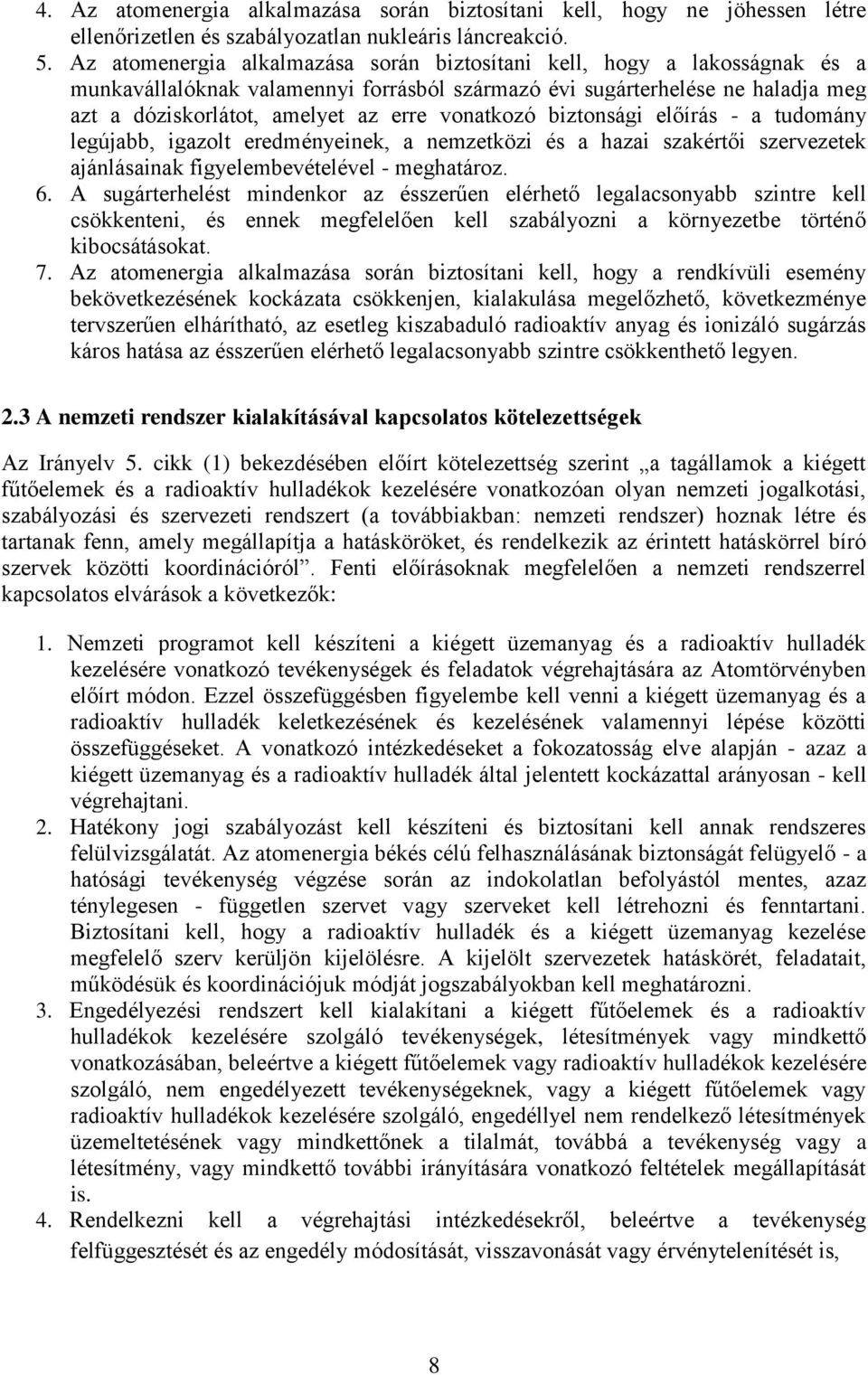 vonatkozó biztonsági előírás - a tudomány legújabb, igazolt eredményeinek, a nemzetközi és a hazai szakértői szervezetek ajánlásainak figyelembevételével - meghatároz. 6.