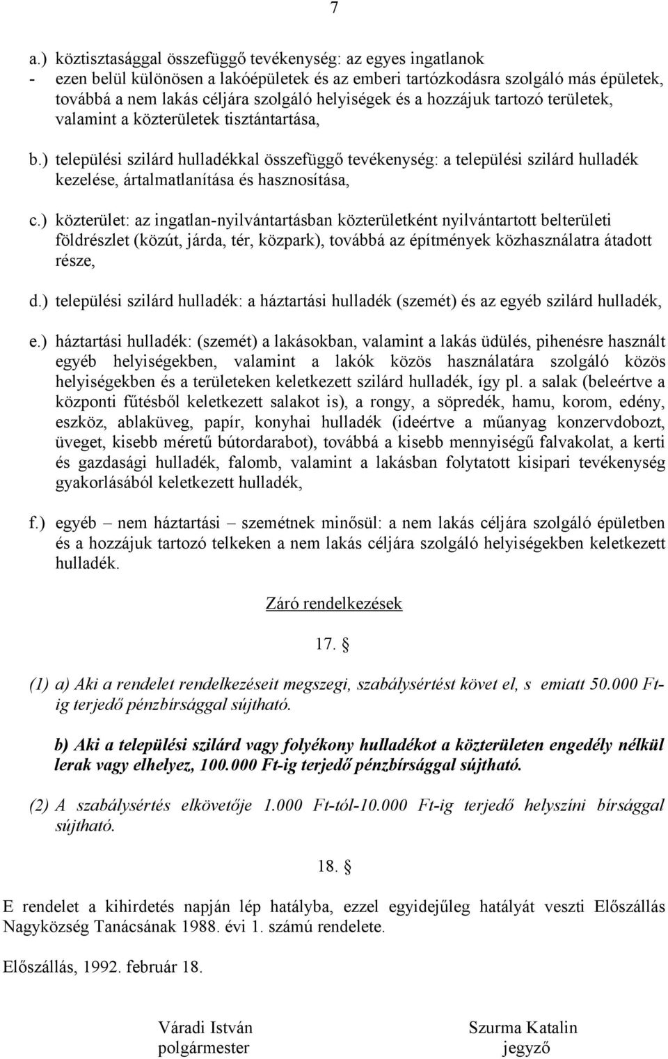 ) települési szilárd hulladékkal összefüggő tevékenység: a települési szilárd hulladék kezelése, ártalmatlanítása és hasznosítása, c.