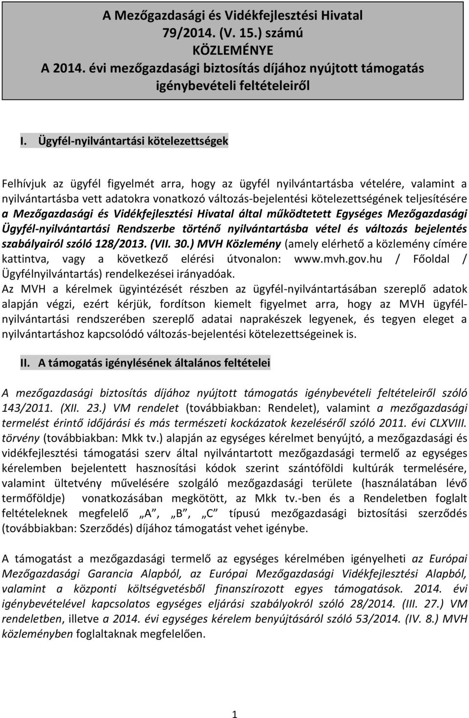 kötelezettségének teljesítésére a Mezőgazdasági és Vidékfejlesztési Hivatal által működtetett Egységes Mezőgazdasági Ügyfél-nyilvántartási Rendszerbe történő nyilvántartásba vétel és változás