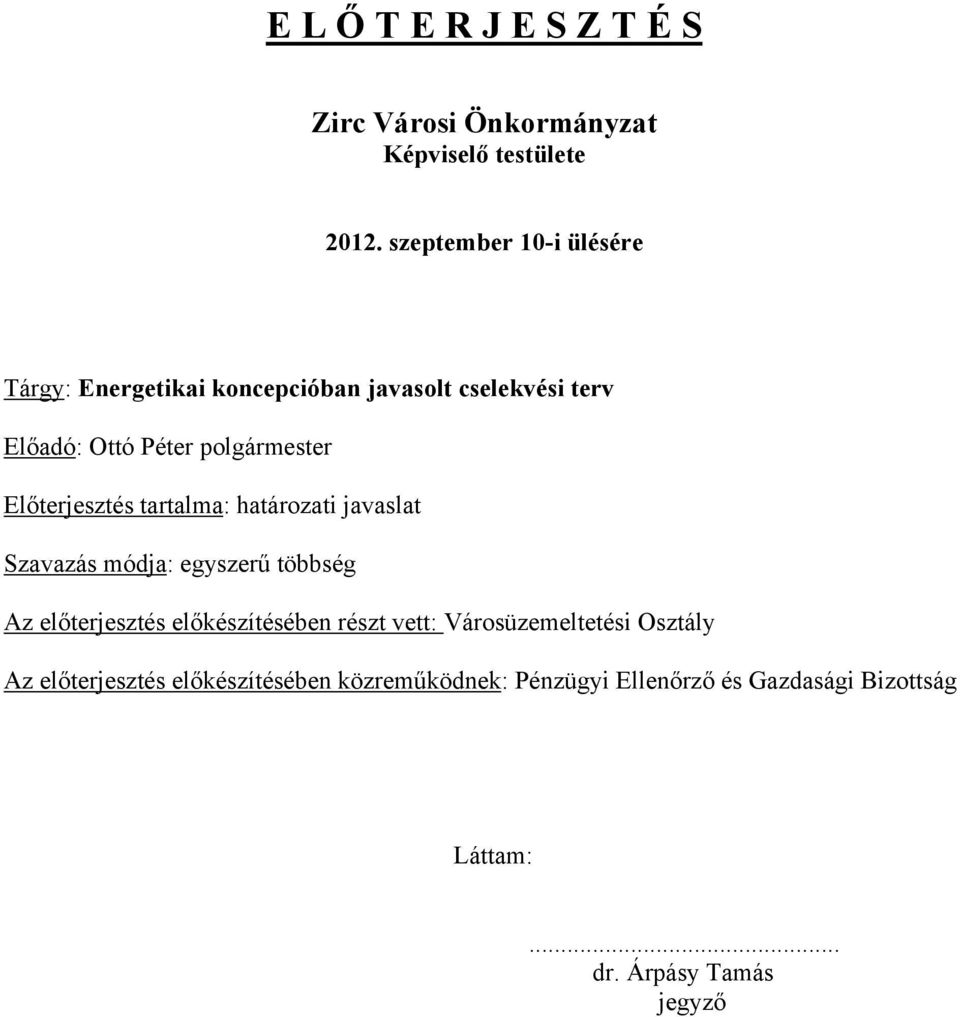 Előterjesztés tartalma: határozati javaslat Szavazás módja: egyszerű többség Az előterjesztés előkészítésében részt