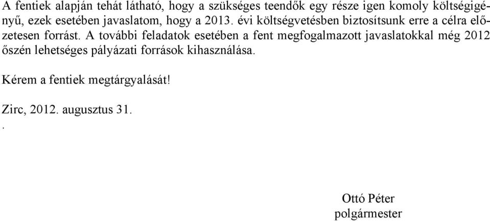 A további feladatok esetében a fent megfogalmazott javaslatokkal még 2012 őszén lehetséges pályázati