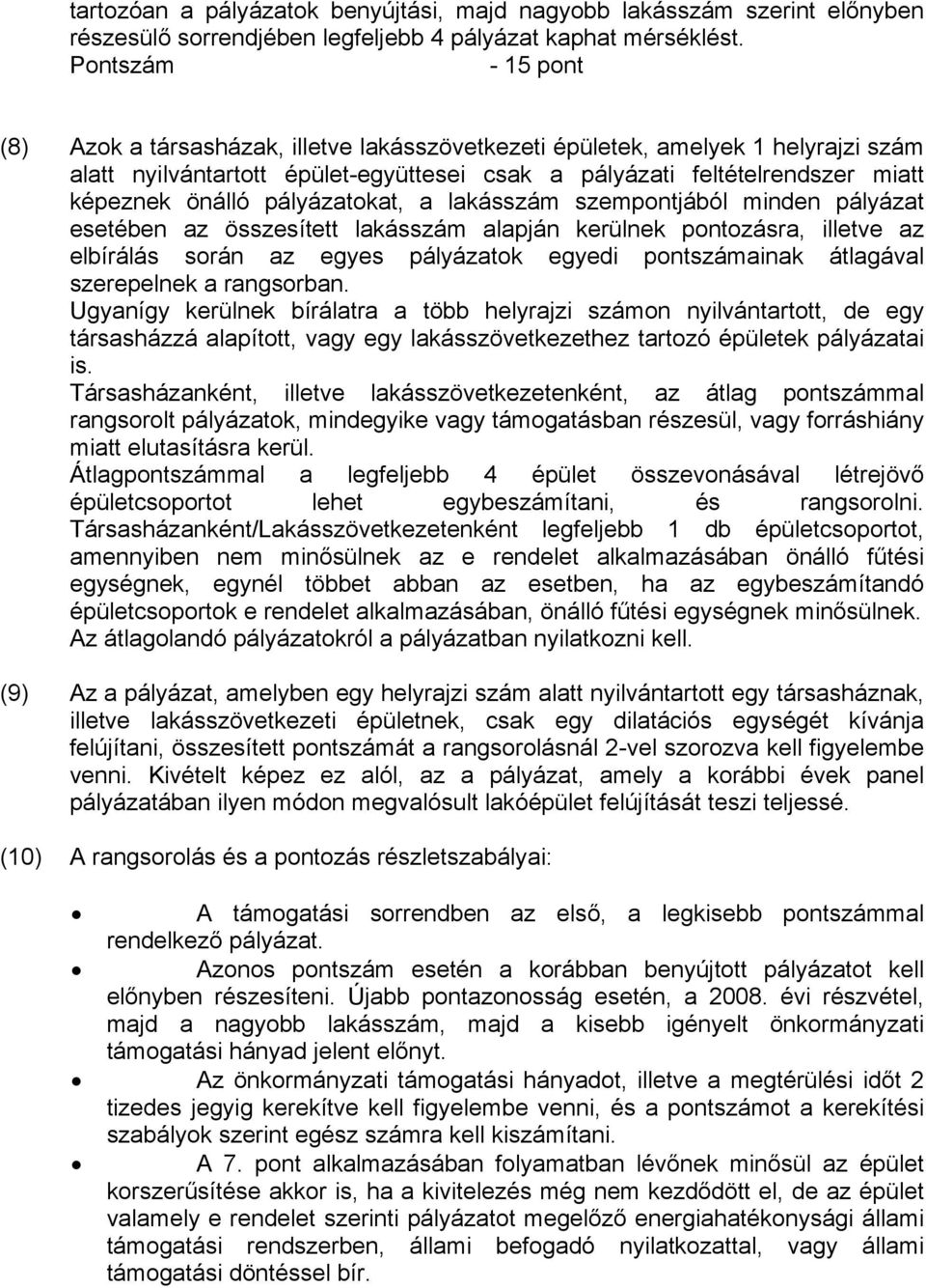 pályázatokat, a lakásszám szempontjából minden pályázat esetében az összesített lakásszám alapján kerülnek pontozásra, illetve az elbírálás során az egyes pályázatok egyedi pontszámainak átlagával