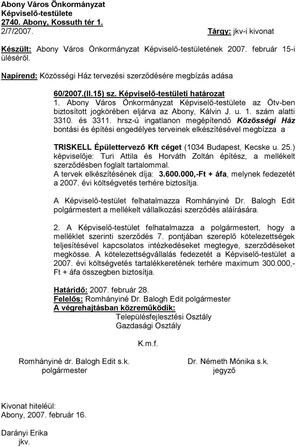 Abony Város Önkormányzat Képviselő-testülete az Ötv-ben biztosított jogkörében eljárva az Abony, Kálvin J. u. 1. szám alatti 3310. és 3311.