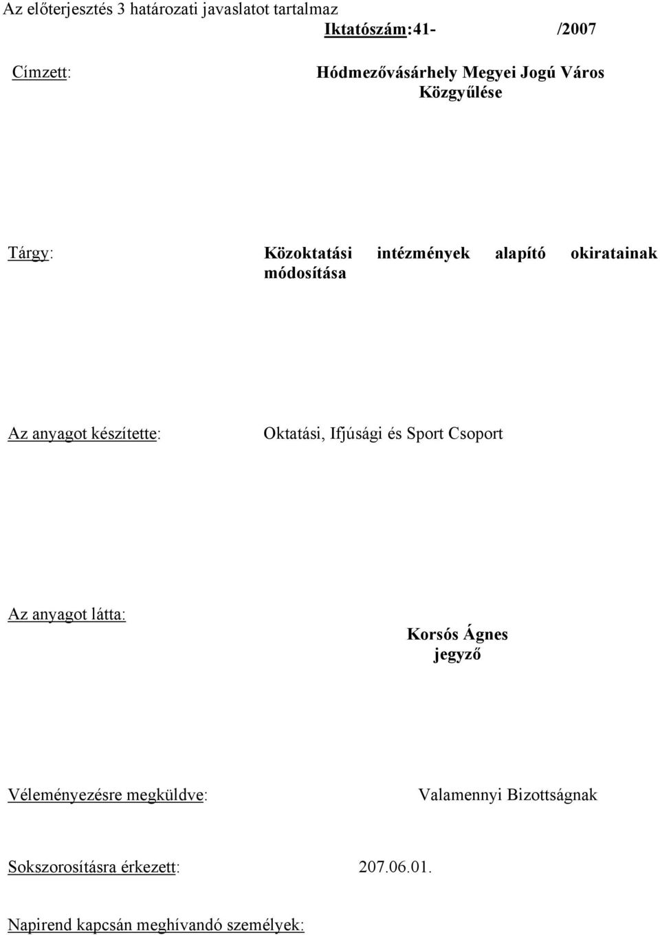 készítette: Oktatási, Ifjúsági és Sport Csoport Az anyagot látta: Korsós Ágnes jegyző Véleményezésre
