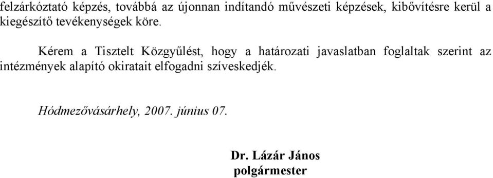 Kérem a Tisztelt Közgyűlést, hogy a határozati javaslatban foglaltak szerint az