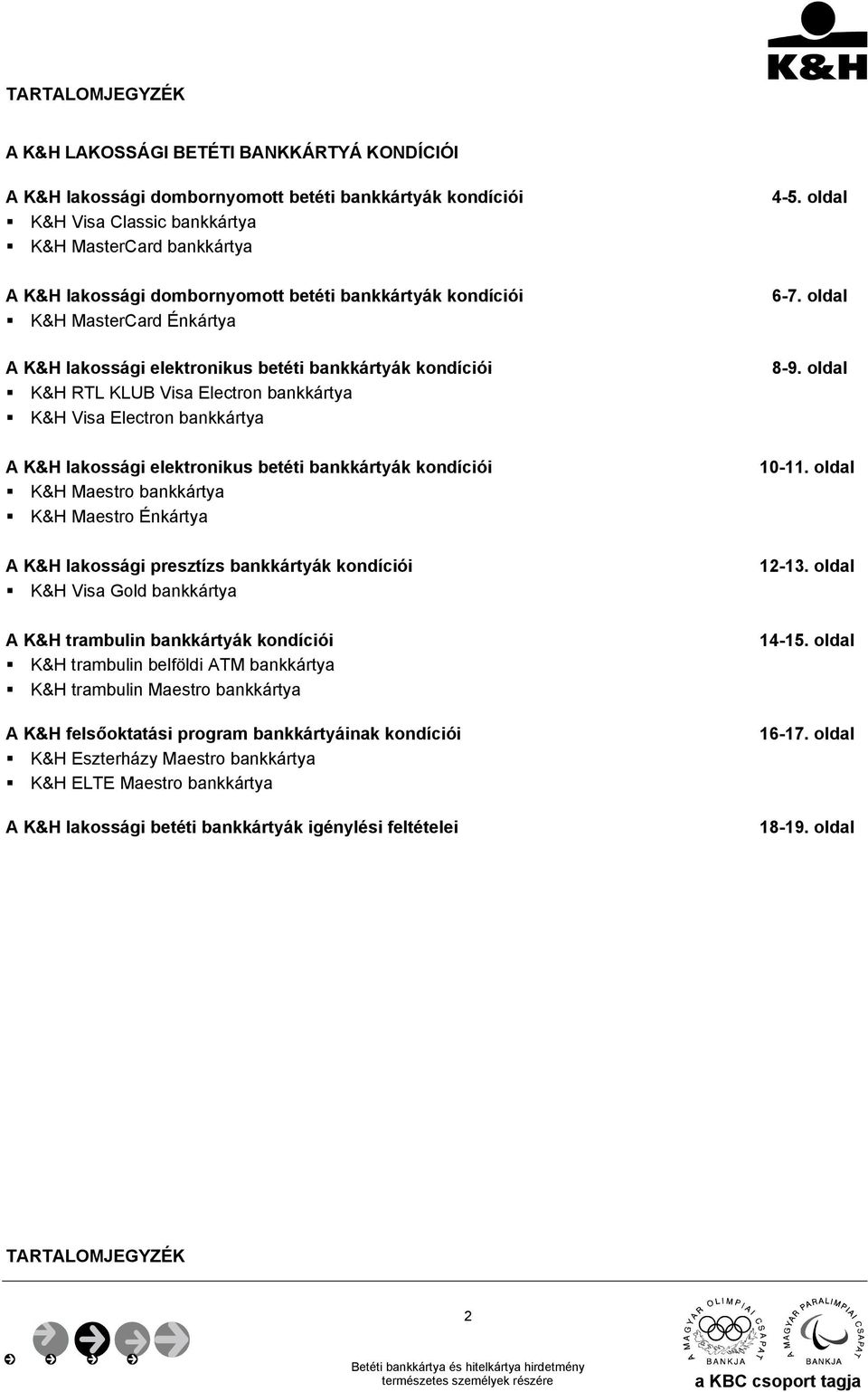 oldal A K&H lakossági elektronikus betéti bankkártyák kondíciói K&H RTL KLUB Visa Electron bankkártya K&H Visa Electron bankkártya 8-9.