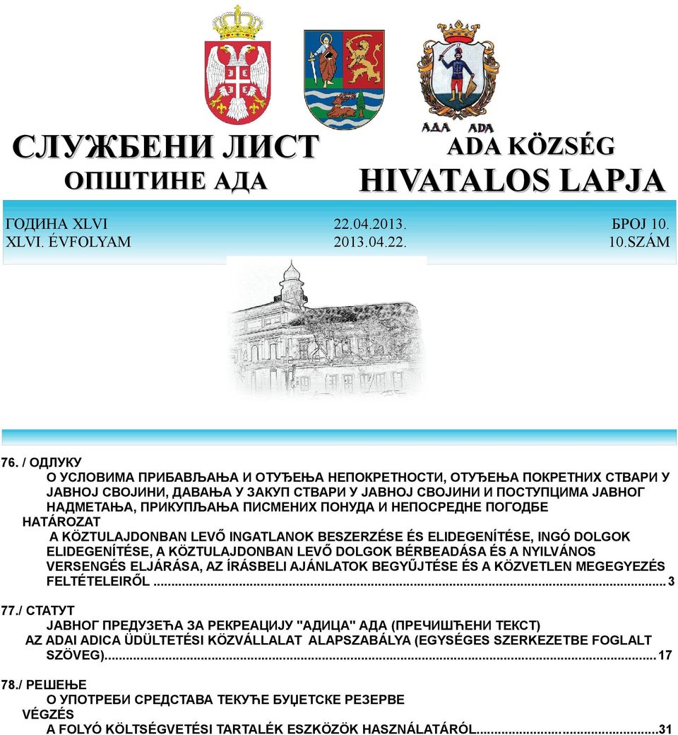 НЕПОСРЕДНЕ ПОГОДБЕ HATÁROZAT A KÖZTULAJDONBAN LEVŐ INGATLANOK BESZERZÉSE ÉS ELIDEGENÍTÉSE, INGÓ DOLGOK ELIDEGENÍTÉSE, A KÖZTULAJDONBAN LEVŐ DOLGOK BÉRBEADÁSA ÉS A NYILVÁNOS VERSENGÉS ELJÁRÁSA, AZ