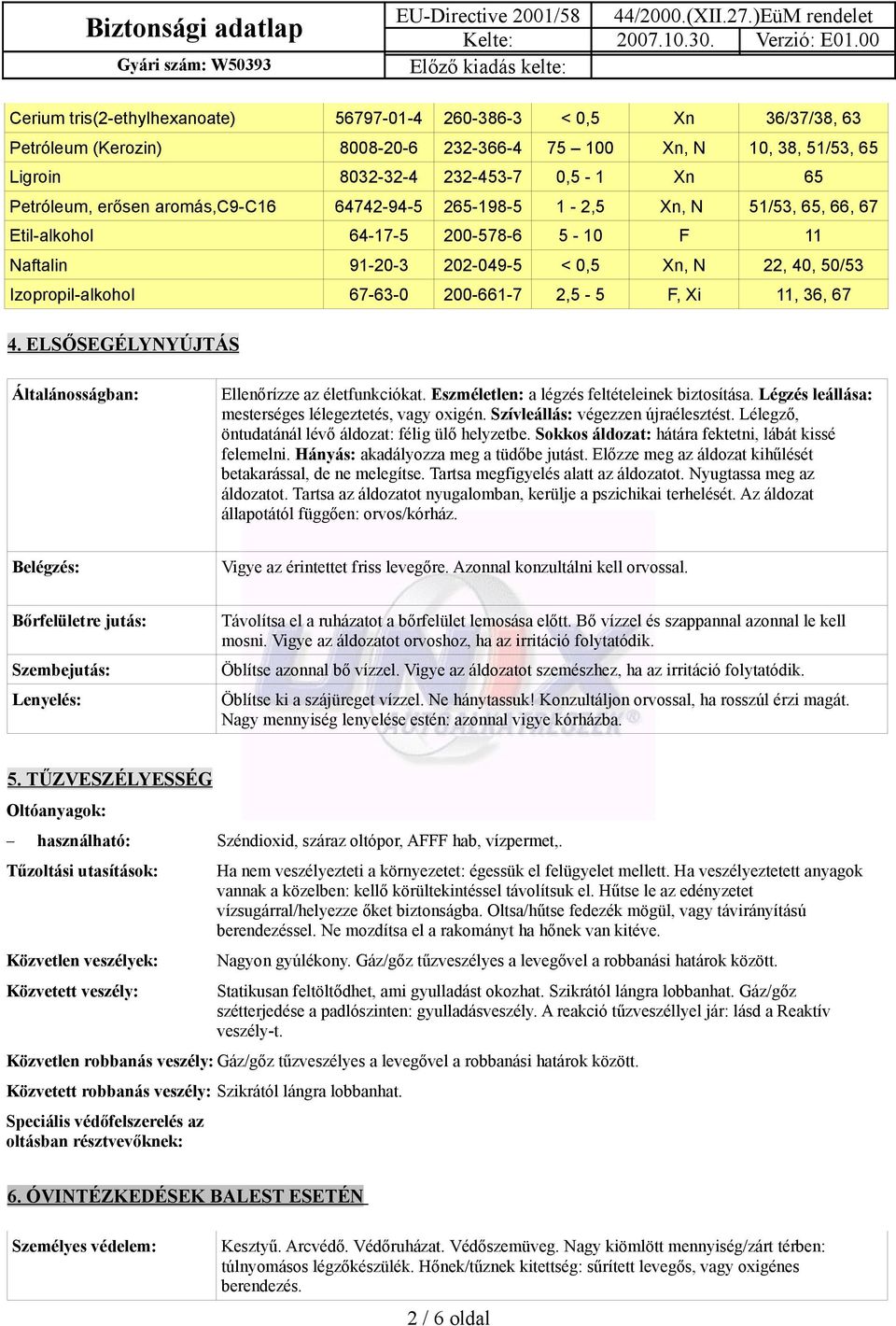 200-661-7 2,5-5 F, Xi 11, 36, 67 4. ELSŐSEGÉLYNYÚJTÁS Általánosságban: Ellenőrízze az életfunkciókat. Eszméletlen: a légzés feltételeinek biztosítása.