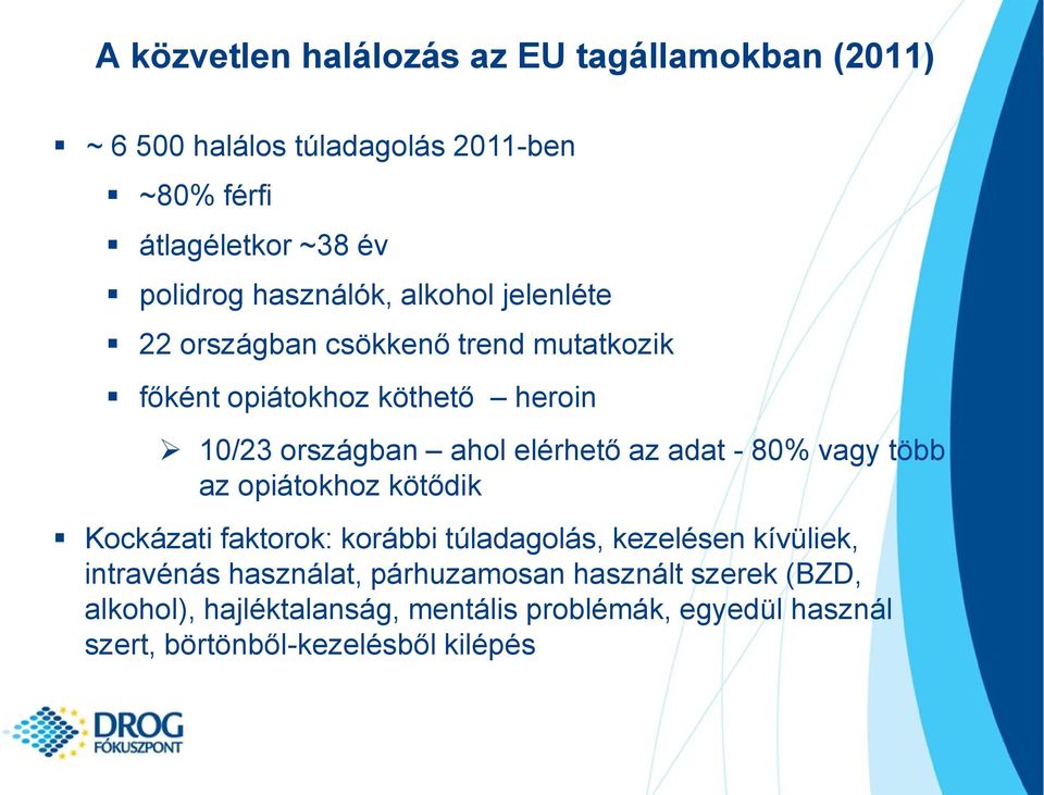 elérhető az adat - 80% vagy több az opiátokhoz kötődik Kockázati faktorok: korábbi túladagolás, kezelésen kívüliek, intravénás