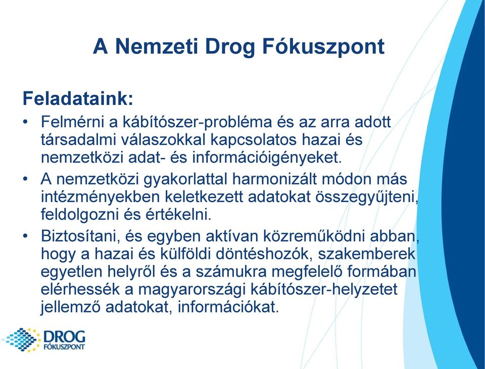 A nemzetközi gyakorlattal harmonizált módon más intézményekben keletkezett adatokat összegyűjteni, feldolgozni és értékelni.