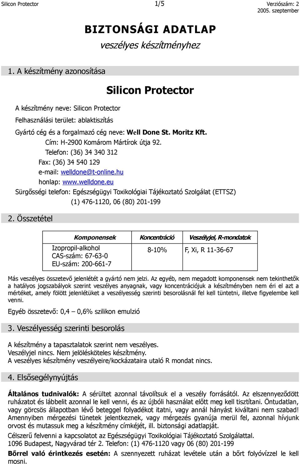 Cím: H-2900 Komárom Mártírok útja 92. Telefon: (36) 34 340 312 Fax: (36) 34 540 129 e-mail: welldone@