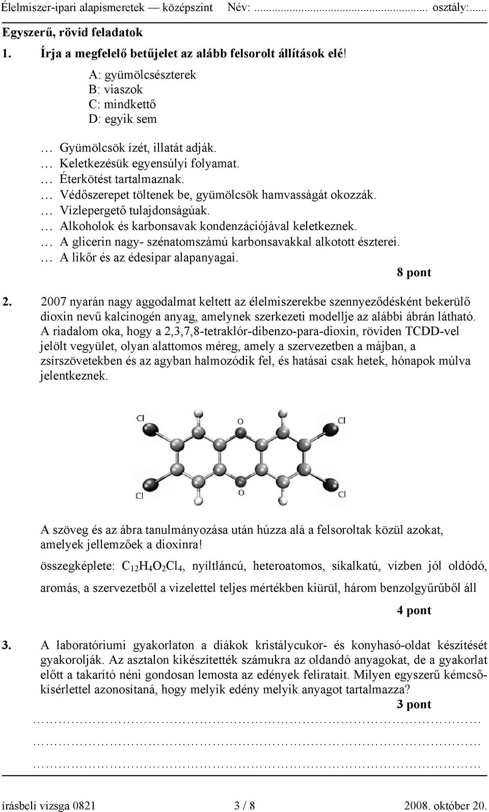 A glicerin nagy- szénatomszámú karbonsavakkal alkotott észterei. A likőr és az édesipar alapanyagai. 8 pont 2.