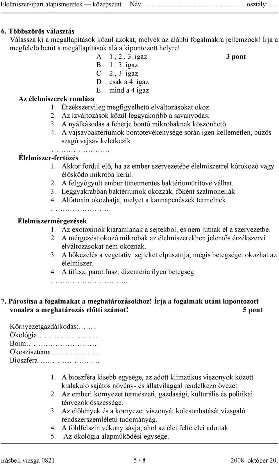 3. A nyálkásodás a fehérje bontó mikrobáknak köszönhető. 4. A vajsavbaktériumok bontótevékenysége során igen kellemetlen, bűzös szagú vajsav keletkezik. Élelmiszer-fertőzés 1.