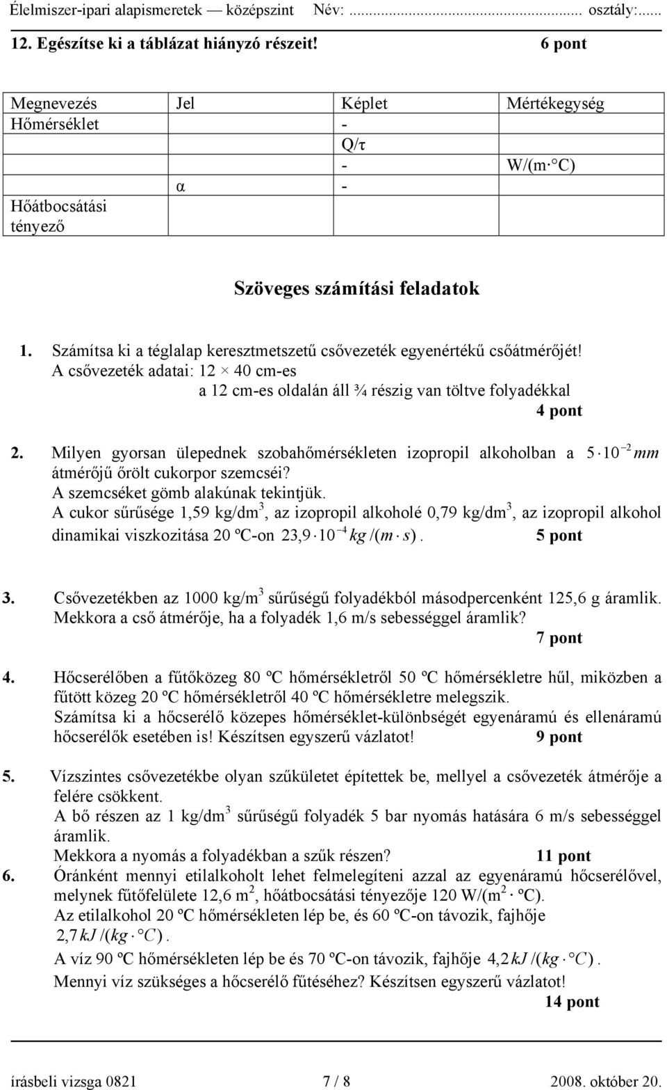 Milyen gyorsan ülepednek szobahőmérsékleten izopropil alkoholban a 5 10 mm átmérőjű őrölt cukorpor szemcséi? A szemcséket gömb alakúnak tekintjük.